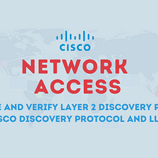 2.3 Configure and verify Layer 2 discovery protocols (CDP and LLDP)