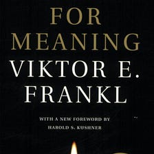 Learning by Reading: “Man’s Search for Meaning” by Viktor F. Frankl