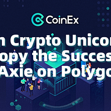 CoinEx Institute | Can Crypto Unicorns Copy the Success of Axie on Polygon?