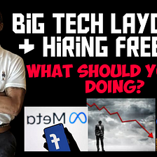 Big Tech Layoffs +Hiring Freezes-What Should You Be Doing?