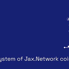 The ecosystem of Jax.Network coins
