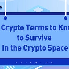20 Crypto Terms to Know to Survive In the Crypto Space (1/2)