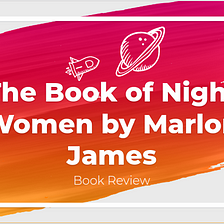 The Book of Night Women by Marlon James.