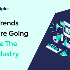 Latest Trends Which Are Going To Shape The Saas Industry