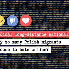 Radical long-distance nationalism: why so many Polish migrants choose to hate online?