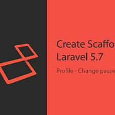 Create Scaffold with Laravel 5.7 — Profile (Part 3.2) Change password