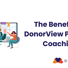 The Benefits of DonorView Personal Coaching