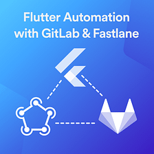 Automate Your Flutter Workflow Using GitLab CI/CD and Fastlane