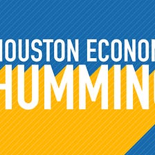 “Houston economy humming”
