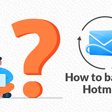 How to backup Hotmail emails with attachments?