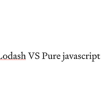 Lodash VS Pure javascript แบบไหนทำงานเร็วกว่ากัน ?