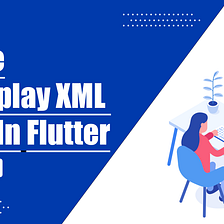 Parse And Display XML Data In Flutter
