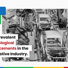 Most Prevalent Technological Advancements in the Automotive Industry