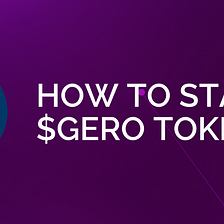 How To Stake $GERO & Other Frequently Asked Questions