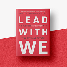 Why Your Brand Must “Lead With We” to Drive Growth & Scale Impact (& Even Survive)