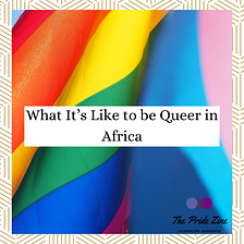 What It’s Like to be Queer in Africa