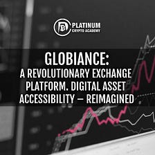 Globiance, A Revolutionary Exchange Platform. Digital Asset Accessibility — Reimagined