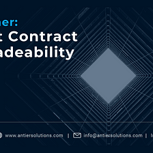 Explainer: Everything You Wanted to Know About Upgradeable Smart Contracts
