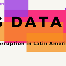 Big Data against Corruption in Latin America