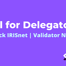 Call for Delegators | Uptick IRISnet Validator Node