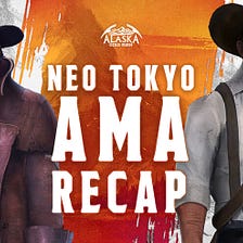 It’s time for the Neo Tokyo AMA recap