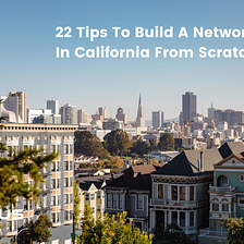 22 Tips To Build A Network In California From Scratch