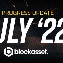 Blockasset progress update — July 22