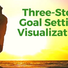 GOAL SETTING Visualization: A Powerful 3-Step Guided Meditation