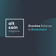Grandma Believes In Blockchain!