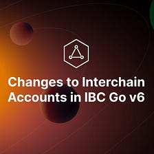 Changes to Interchain Accounts and How It Impacts Your Chain