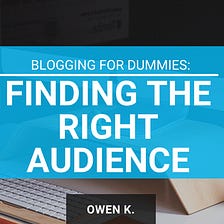 BLOGGING FOR DUMMIES: HOW TO FIND AN ENGAGING AUDIENCE