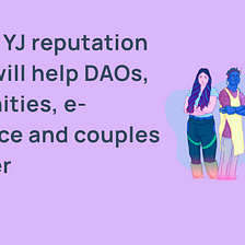 How the YJ reputation widget will help DAOs, communities, e-commerce and couples on Tinder