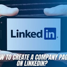 How to Create a Company Page on LinkedIn?