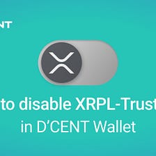 How to disable XRPL-Trust Line in D’CENT Wallet.