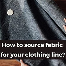 How to source fabric for your clothing line?