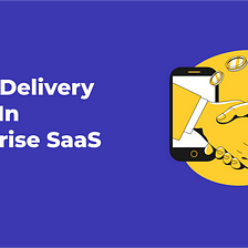Importance of Value Delivery in Enterprise SaaS in 2022