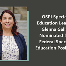 OSPI Special Education Leader Glenna Gallo Nominated for Federal Special Education Position