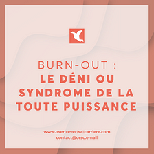 Burn-out : le déni ou syndrome de toute puissance