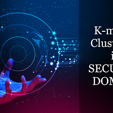 “k-means clustering” Algorithm and its Real Use-Cases in Security Domain