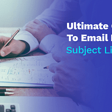 Ultimate Guide To Email Marketing Subject Lines
