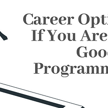 Career Options If You Are Not Good At Programming