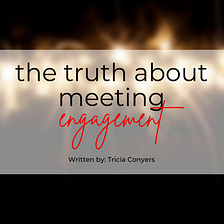 The Truth About Meeting Engagement