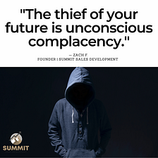 The Thief of Your Future Is Unconscious Complacency