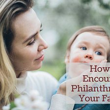 Alan Rasof on How to Encourage Philanthropy in Your Family