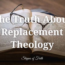 The Truth About Replacement Theology
