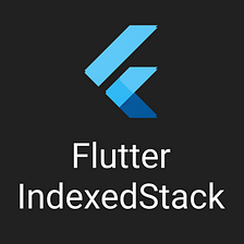 Flutter: IndexedStack