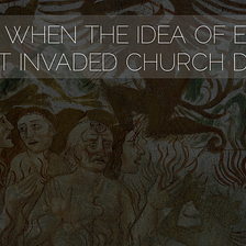How & When The Idea of Eternal Torment Invaded Church Doctrine
