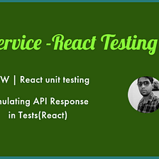 Mock Service -React Testing lib — MSW | React unit testing
