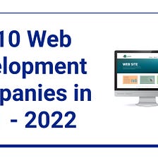 Top 10 Web Development Companies in 2021–2022