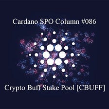 Cardano SPO Column #086: Crypto Buff Stake Pool [CBUFF]